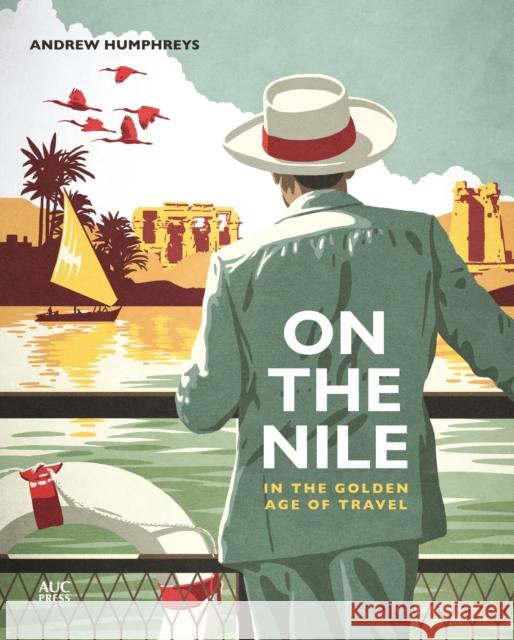 On the Nile in the Golden Age of Travel  9781649031129 American University in Cairo Press