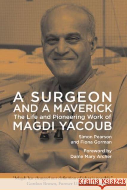 A Surgeon and a Maverick: The Life and Pioneering Work of Magdi Yacoub Fiona Gorman 9781649031969 American University in Cairo Press