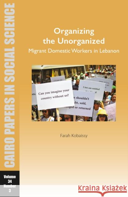 Organizing the Unorganized: Migrant Domestic Workers in Lebanon Farah Kobaissy 9781649032331 American University in Cairo Press
