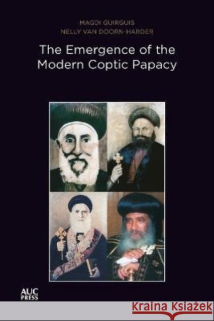 The Emergence of the Modern Coptic Papacy: The Popes of Egypt, Volume 3 Magdi Guirguis Nelly Van-Doorn Harder 9781649032454