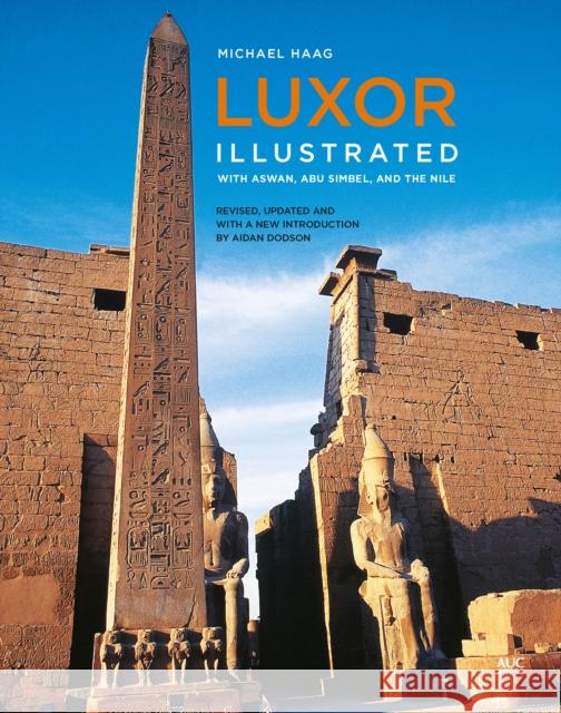 Luxor Illustrated, Revised and Updated: With Aswan, Abu Simbel, and the Nile Michael Haag 9781649033383 American University in Cairo Press