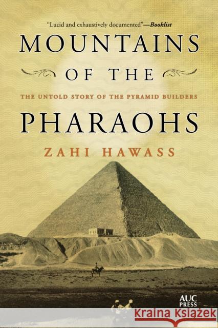 Mountains of the Pharaohs: The Untold Story of the Pyramid Builders Zahi Hawass 9781649033987 American University in Cairo Press