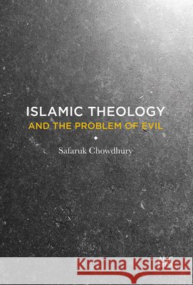 Islamic Theology and the Problem of Evil Safaruk Chowdhury 9781649034526