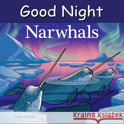 Good Night Narwhals Adam Gamble Mark Jasper Harvey Stevenson 9781649071583 Good Night Books
