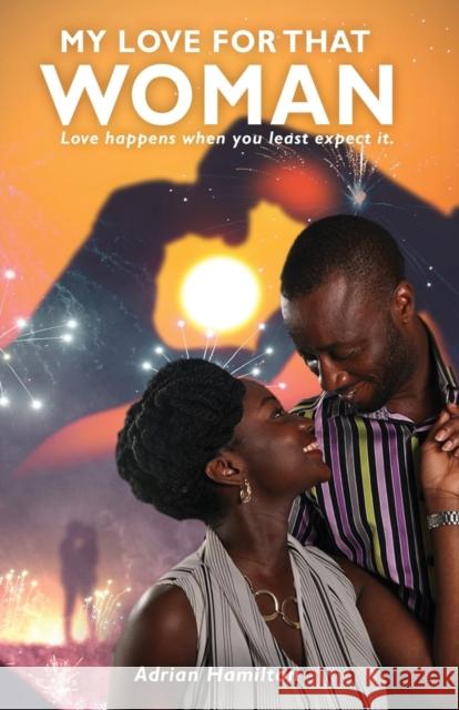 My Love for That Woman: Love happens when you least expect it Adrian Hamilton 9781649080653 Pageturner, Press and Media