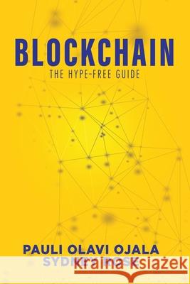 Blockchain: The Hype-Free Guide Pauli Olavi Ojala Sydney Rose 9781649130570 Rosedog Books