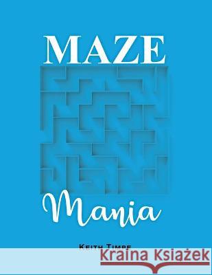Maze Mania Keith Timpe 9781649130914 Rosedog Books