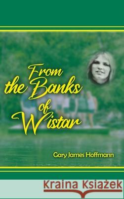 From the Banks of Wistar Gary James Hoffman 9781649130952