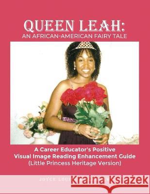 Queen Leah: A Career Educator's Positive Visual Image Reading Enhancement Guide (Little Princess Heritage Version) Joyce Louise Killebrew 9781649131386