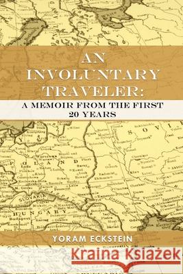 An Involuntary Traveler: A Memoir From The First 20 Years Yoram Eckstein 9781649131447