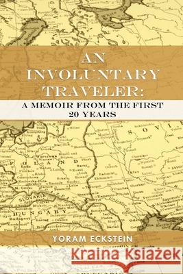 An Involuntary Traveler: A Memoir From The First 20 Years Yoram Eckstein 9781649131447 Dorrance Publishing Co.