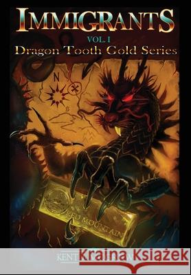 Immigrants: Volume I - Dragon Tooth Gold Series Kent J. McGrew 9781649131522 Dorrance Publishing Co.