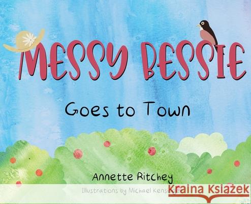 Messy Bessie Goes to Town Annette Ritchey 9781649131706