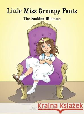 Little Miss Grumpy Pants: The Fashion Dilemma Donna Marie 9781649131799