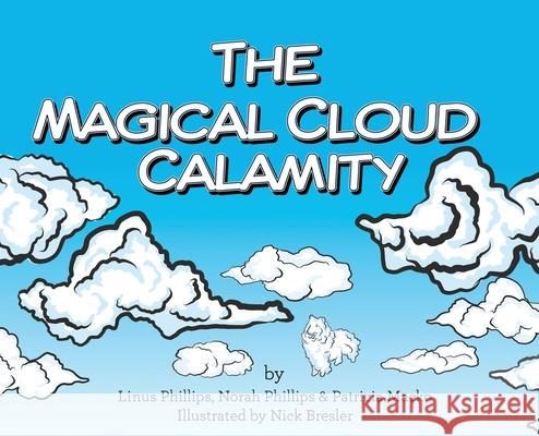 The Magical Cloud Calamity Linus Phillips Norah Phillips Patricia Macko 9781649132178
