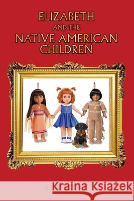 Elizabeth and the Native American Children Beth Scott 9781649133533 Dorrance Publishing Co.