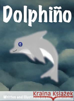 Dolphiño Marshall, Eileen 9781649133595 Dorrance Publishing Co.