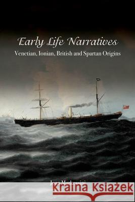 Early Life Narratives: Venetian, Ionian, British and Spartan Origins Joan Markessini 9781649133625 Dorrance Publishing Co.