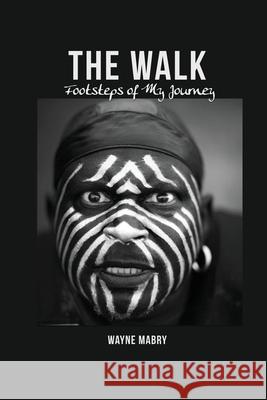 The WALK: Footsteps of My Journey Wayne Mabry 9781649133809