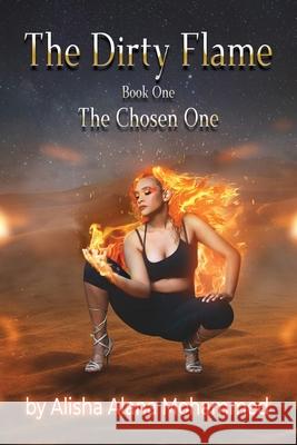 The Dirty Flame: Book One - The Chosen One Alisha Alana Mohammed 9781649137586 Dorrance Publishing Co.