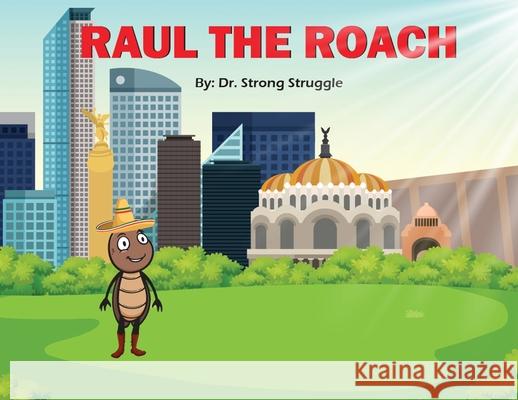 Raul the Roach Strong Struggle 9781649137661 Dorrance Publishing Co.