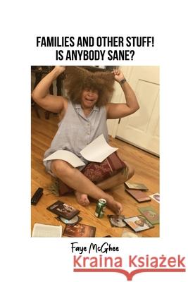 Families and Other Stuff!: Is Anybody Sane? Faye McGhee 9781649137999