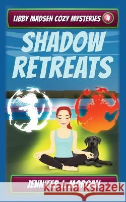 Shadow Retreats Jennifer J. Morgan 9781649141224