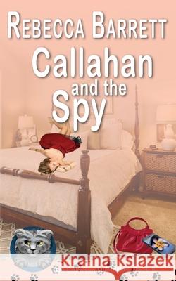 Callahan and the Spy Rebecca Barrett 9781649141798 Secret Staircase Books