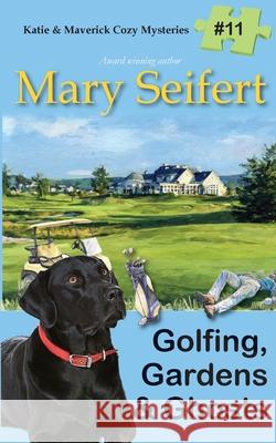 Golfing, Gardens & Ghosts Mary Seifert 9781649142344 Secret Staircase Books