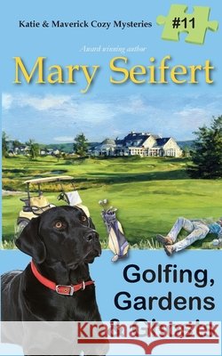 Golfing, Gardens & Ghosts Mary Seifert 9781649142344