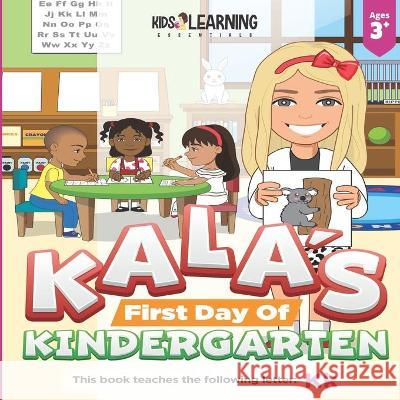 Kala's First Day Of Kindergarten: The first day of kindergarten can be scary but exciting for both the child and the parents. See what fun Kala has he Aurora Tolentino Jodi Topacio Nicole S. Ross 9781649150059