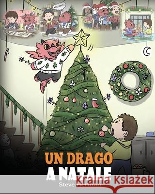 Un drago a Natale: (A Dragon Christmas) Aiuta il tuo drago a fare i preparativi per il Natale. Una simpatica storia per bambini, per cele Steve Herman 9781649160287 Dg Books Publishing