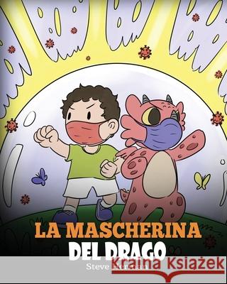 La mascherina del drago: Una simpatica storia per bambini, per insegnare loro l'importanza di indossare la mascherina per prevenire la diffusio Steve Herman 9781649160850 Dg Books Publishing