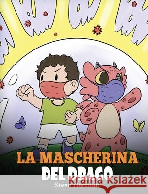 La mascherina del drago: Una simpatica storia per bambini, per insegnare loro l'importanza di indossare la mascherina per prevenire la diffusio Steve Herman 9781649160867 Dg Books Publishing