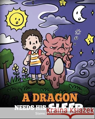 A Dragon Needs His Sleep: A Story About The Importance of A Good Night's Sleep Steve Herman 9781649161123 Dg Books Publishing