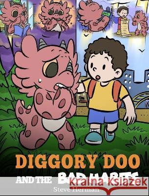 Diggory Doo and the Bad Habits: A Dragon's Story About Breaking Bad Habits and Replace Them with Good Ones Steve Herman   9781649161482 Dg Books Publishing