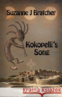 Kokopelli's Song Suzanne J Bratcher 9781649170606