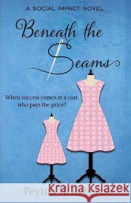 Beneath the Seams: A Social Impact Novel Peyton H. Roberts 9781649171023 Scrivenings Press LLC