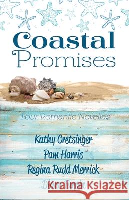 Coastal Promises Kathy Cretsinger Regina Rudd Merrick Pam Watts Harris 9781649171719