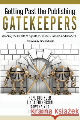 Getting Past the Publishing Gatekeepers: Winning the Hearts of Agents, Publishers, Editors, and Readers Linda Fulkerson Rowena Kuo Carrie Schmidt 9781649172426 Scrivenings Press LLC