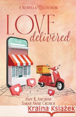 Love Delivered Amy R. Anguish Sarah Anne Crouch Rachel Herod 9781649172723 Scrivenings Press LLC