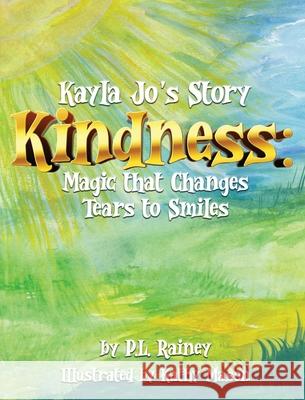 Kayla Jo's Story: Kindness: Magic That Turns Tears to Smiles P. L. Rainey 9781649174130 Patricia L. Rainey