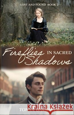 Fireflies in Sacred Shadows Tonya B. Ashley 9781649175519 Scrivenings Press LLC