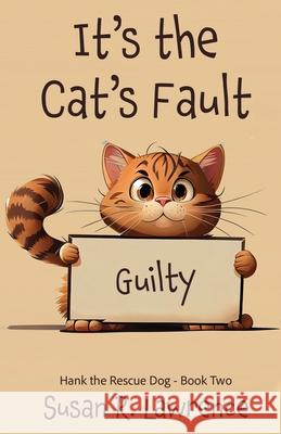 It's the Cat's Fault Susan R. Lawrence 9781649175618