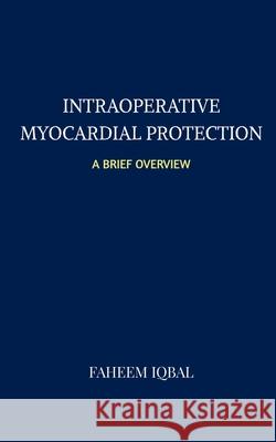 Myocardial Protection: A Brief Overview Faheem Iqbal 9781649191694
