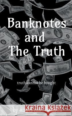 Banknotes and the truth Angel Manchanda 9781649194138 Notion Press