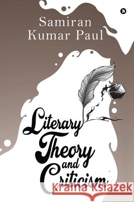 Literary Theory and Criticism Samiran Kumar Paul 9781649195463