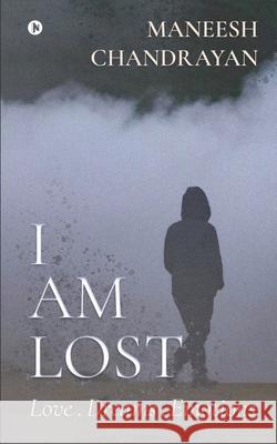 I am lost.: Love . Dreams . Emotions Maneesh Chandrayan 9781649195982