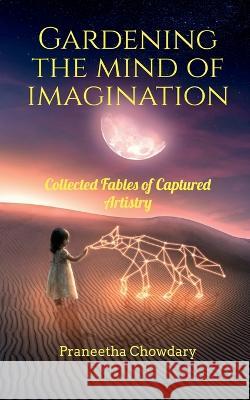 Gardening the Mind of Imagination Praneetha Chowdary 9781649196590