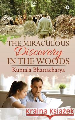 The Miraculous Discovery in the Woods Kuntala Bhattacharya 9781649199294